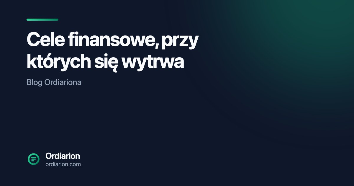 Cele finansowe, przy których się wytrwa