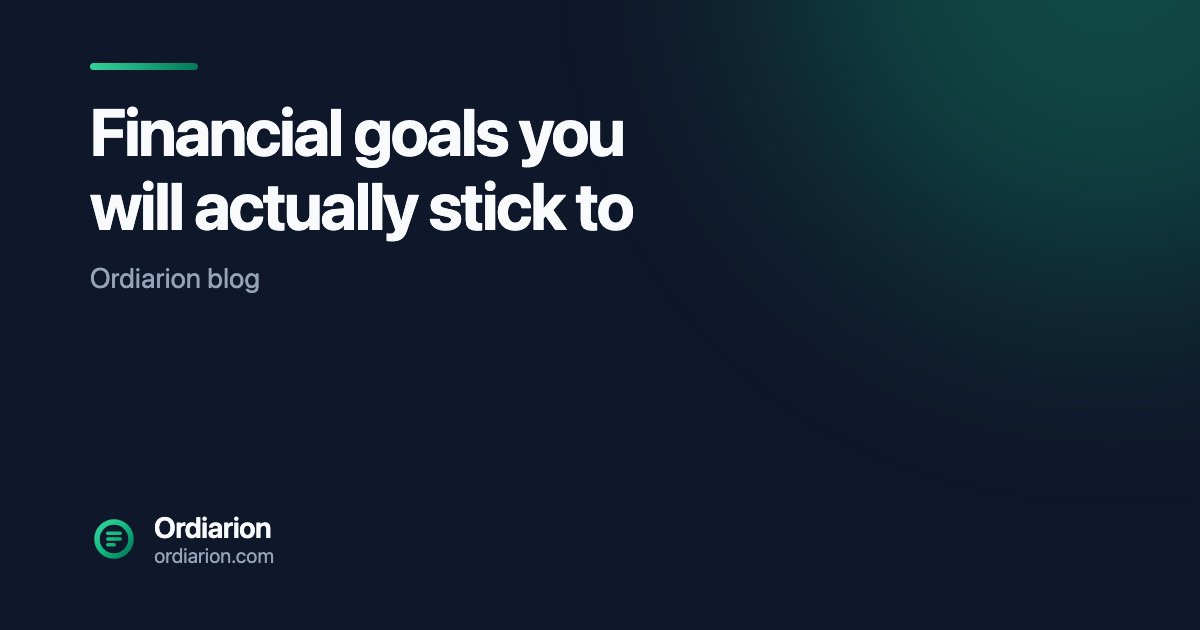 Financial goals you will actually stick to