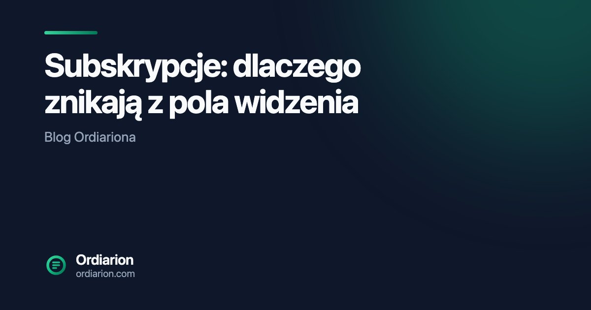 Subskrypcje: dlaczego znikają z pola widzenia