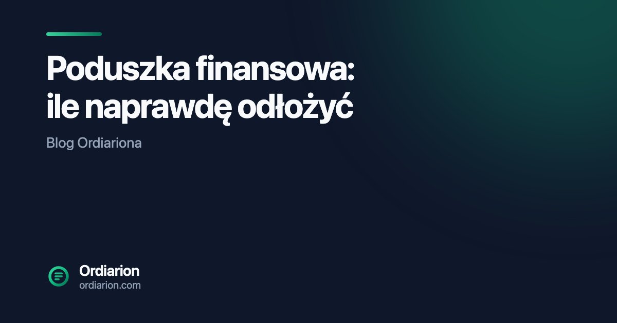 Poduszka finansowa: ile naprawdę odłożyć