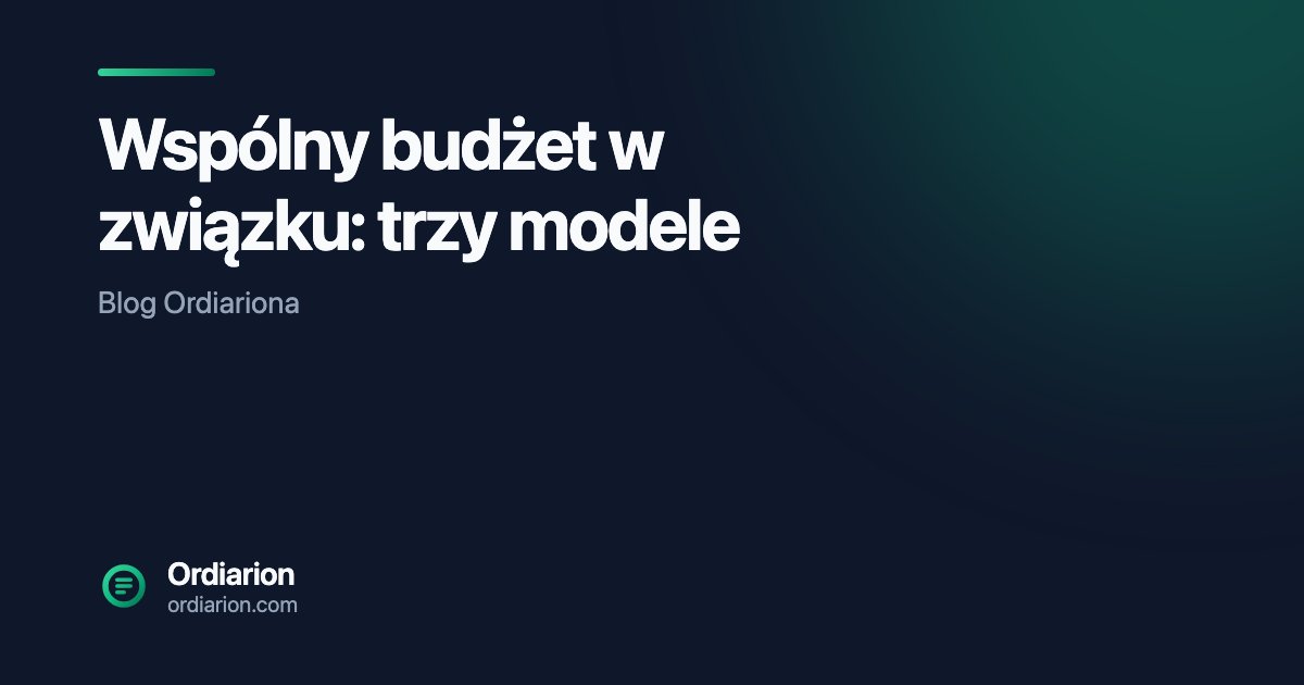 Wspólny budżet w związku: trzy modele