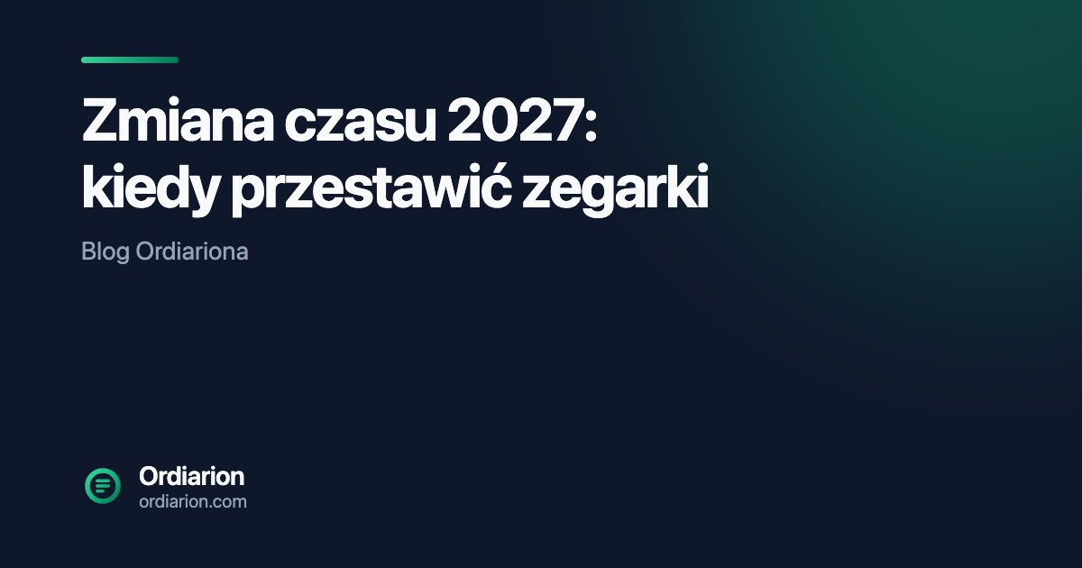 Zmiana czasu 2027: kiedy przestawić zegarki